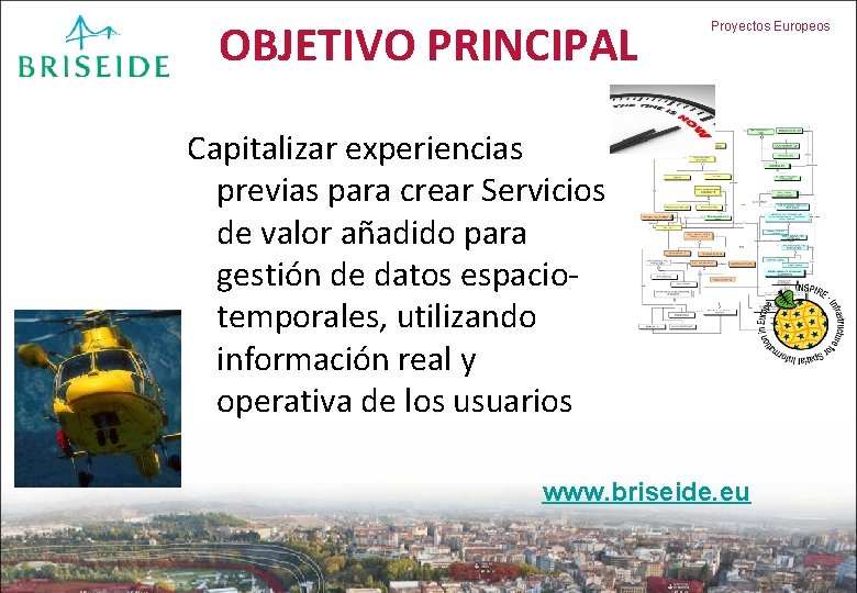 OBJETIVO PRINCIPAL Proyectos Europeos Capitalizar experiencias previas para crear Servicios de valor añadido para