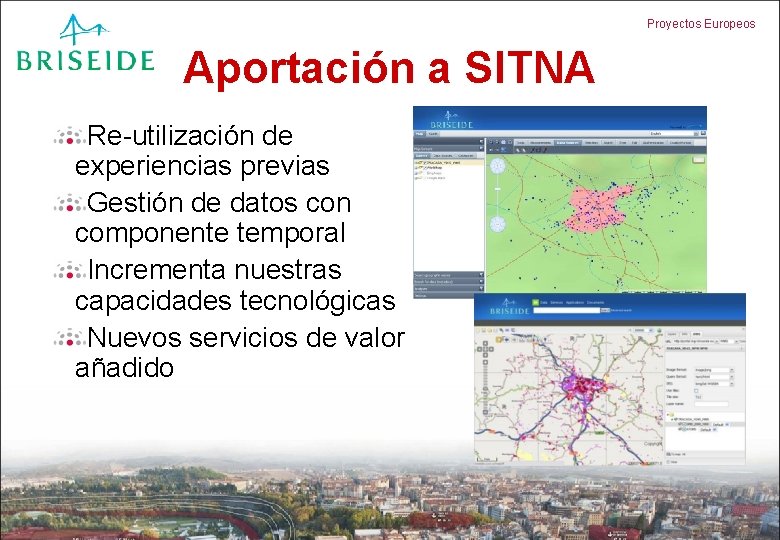 Proyectos Europeos Aportación a SITNA Re-utilización de experiencias previas Gestión de datos con componente