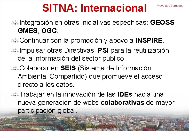 SITNA: Internacional Proyectos Europeos Integración en otras iniciativas específicas: GEOSS, GMES, OGC. Continuar con