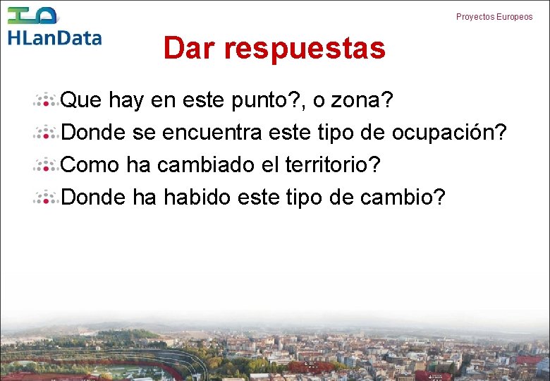 Proyectos Europeos Dar respuestas Que hay en este punto? , o zona? Donde se