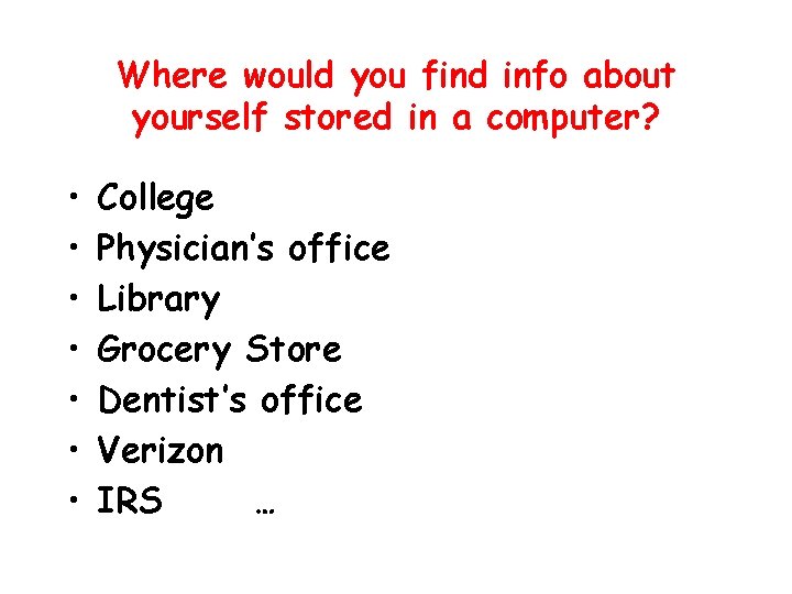 Where would you find info about yourself stored in a computer? • • College