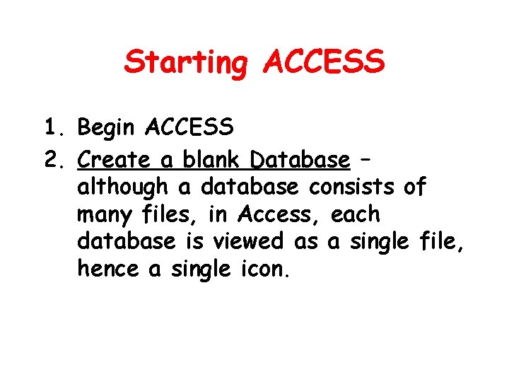Starting ACCESS 1. Begin ACCESS 2. Create a blank Database – although a database