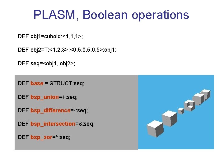 PLASM, Boolean operations DEF obj 1=cuboid: <1, 1, 1>; DEF obj 2=T: <1, 2,