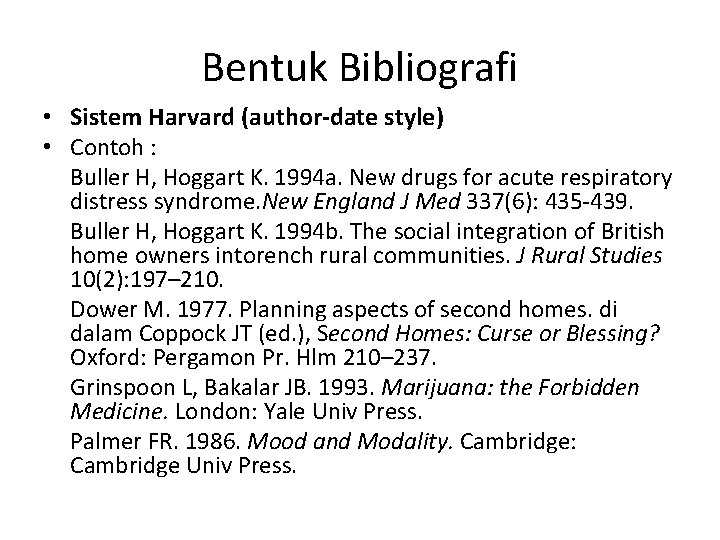 Bentuk Bibliografi • Sistem Harvard (author-date style) • Contoh : Buller H, Hoggart K.