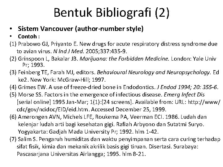 Bentuk Bibliografi (2) • Sistem Vancouver (author-number style) • Contoh : (1) Prabowo GJ,