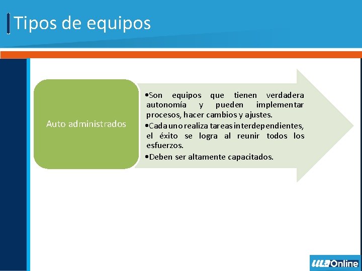Tipos de equipos Auto administrados • Son equipos que tienen verdadera autonomía y pueden