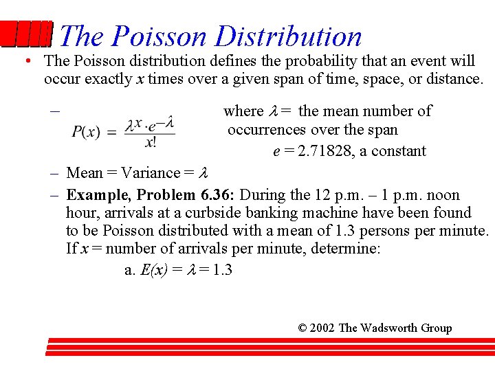 The Poisson Distribution • The Poisson distribution defines the probability that an event will
