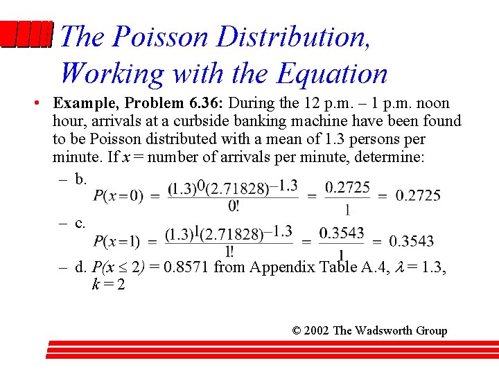 The Poisson Distribution, Working with the Equation • Example, Problem 6. 36: During the