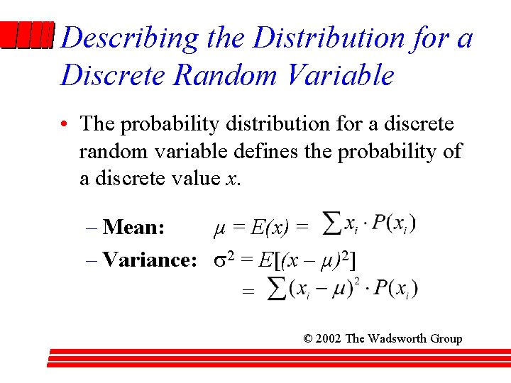 Describing the Distribution for a Discrete Random Variable • The probability distribution for a