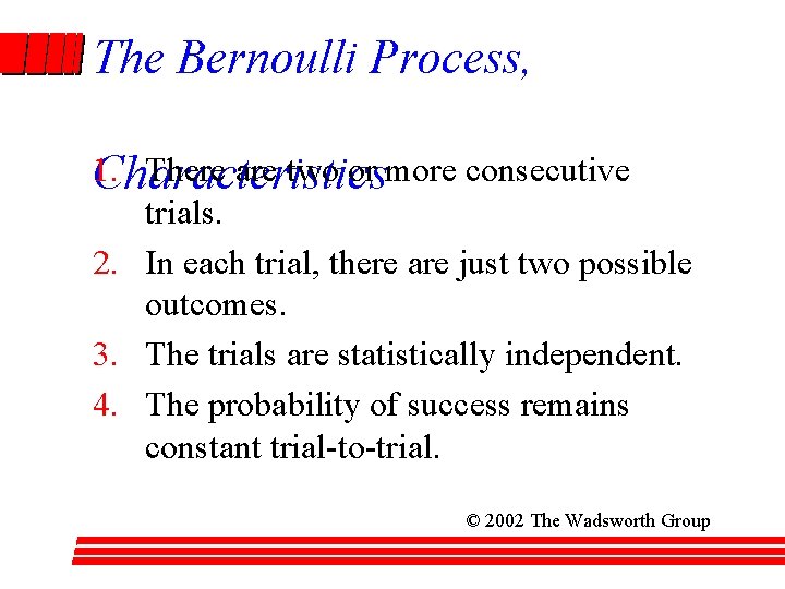 The Bernoulli Process, 1. There are two or more consecutive Characteristics trials. 2. In