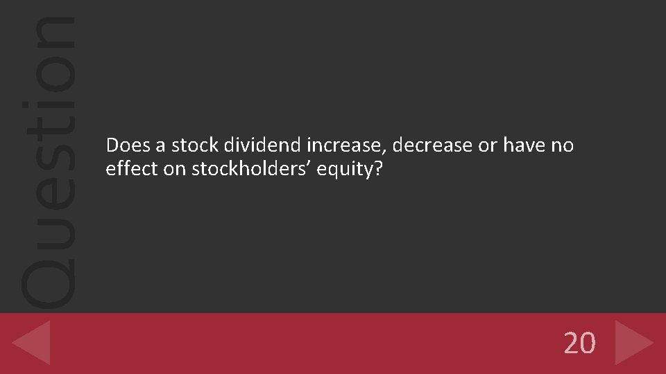 Question Does a stock dividend increase, decrease or have no effect on stockholders’ equity?