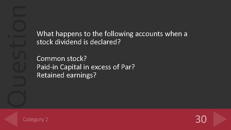 Question What happens to the following accounts when a stock dividend is declared? Common