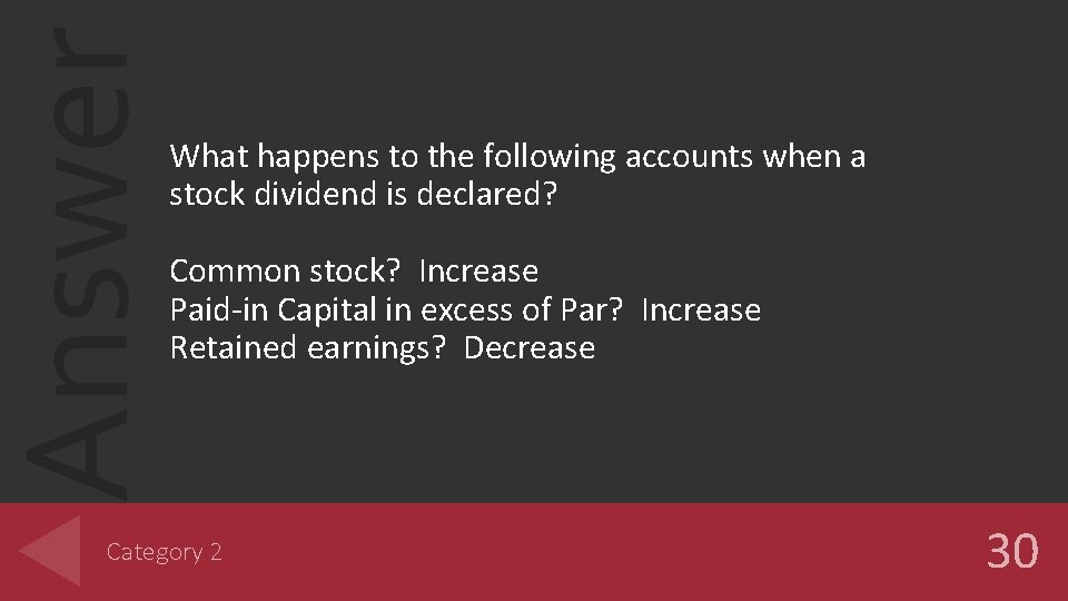 Answer What happens to the following accounts when a stock dividend is declared? Common