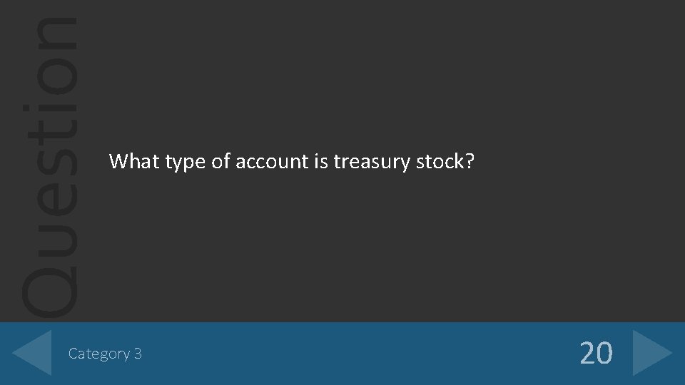 Question What type of account is treasury stock? Category 3 20 