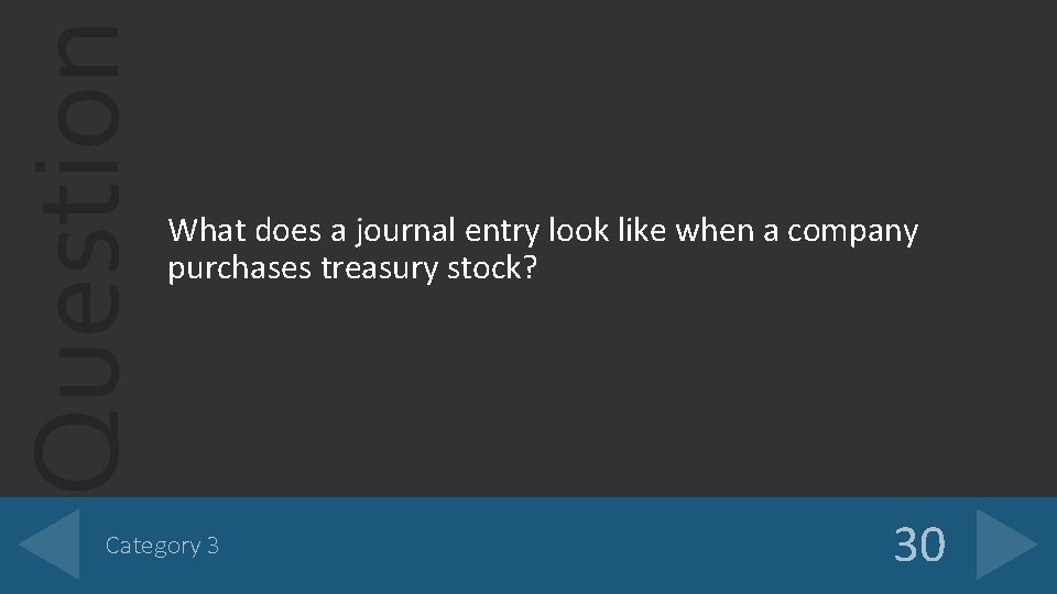 Question What does a journal entry look like when a company purchases treasury stock?