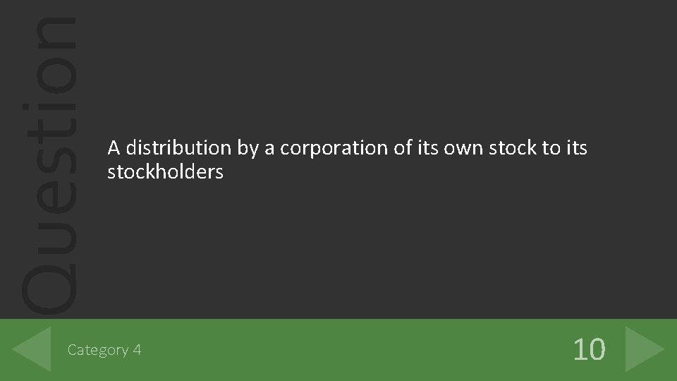 Question A distribution by a corporation of its own stock to its stockholders Category