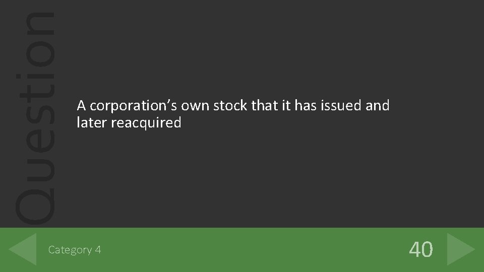 Question A corporation’s own stock that it has issued and later reacquired Category 4