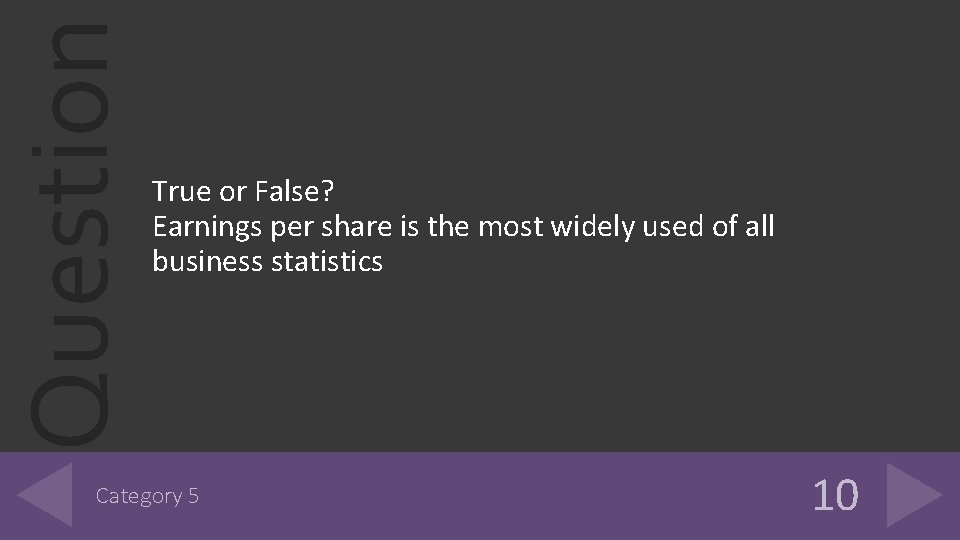 Question True or False? Earnings per share is the most widely used of all