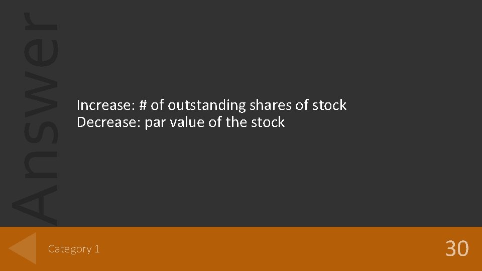 Answer Increase: # of outstanding shares of stock Decrease: par value of the stock