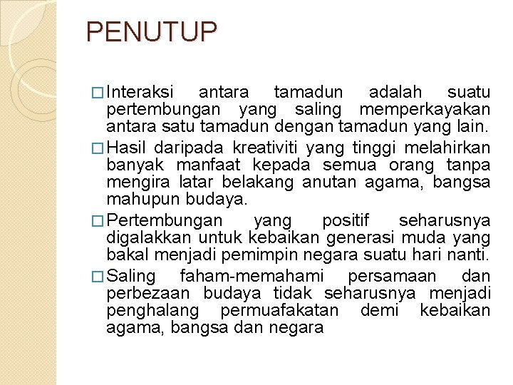 PENUTUP � Interaksi antara tamadun adalah suatu pertembungan yang saling memperkayakan antara satu tamadun