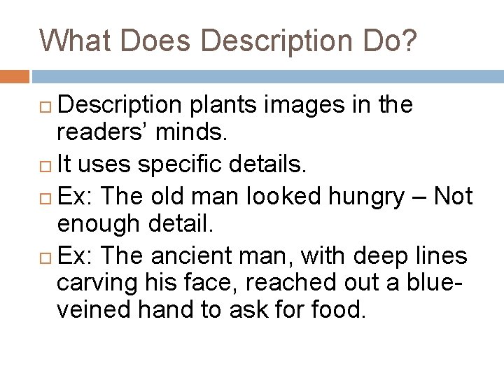 What Does Description Do? Description plants images in the readers’ minds. It uses specific
