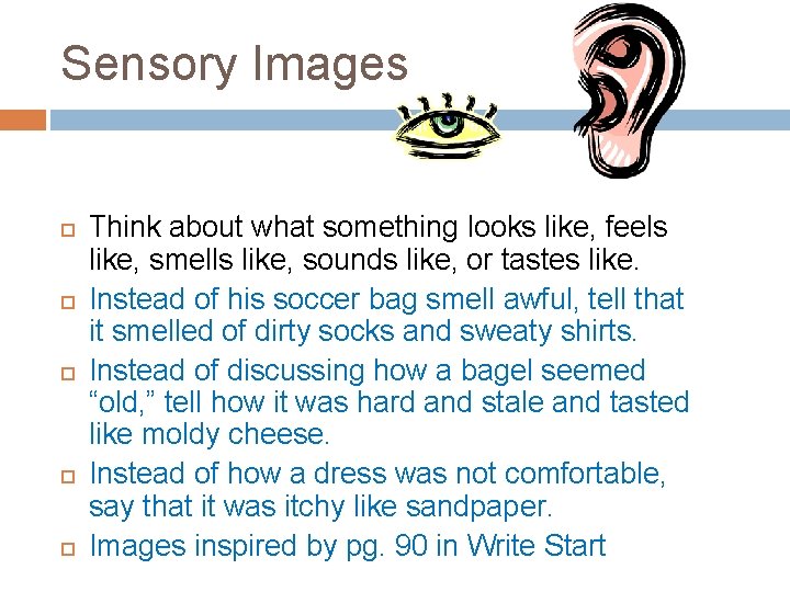 Sensory Images Think about what something looks like, feels like, smells like, sounds like,
