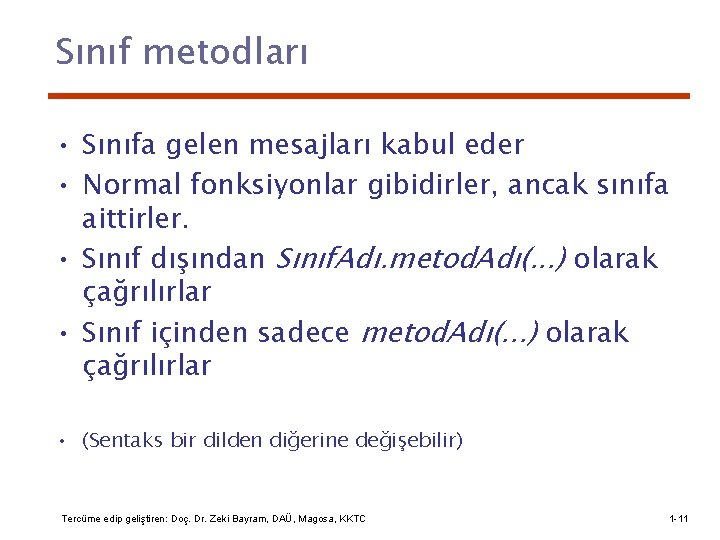 Sınıf metodları • Sınıfa gelen mesajları kabul eder • Normal fonksiyonlar gibidirler, ancak sınıfa