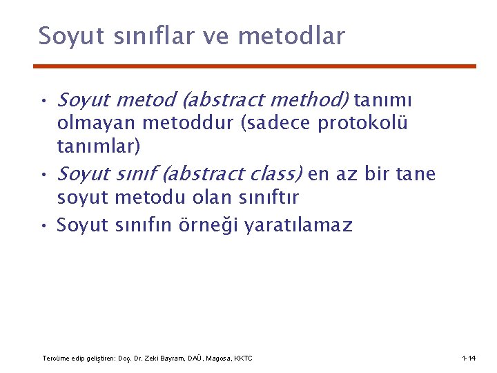 Soyut sınıflar ve metodlar • Soyut metod (abstract method) tanımı olmayan metoddur (sadece protokolü
