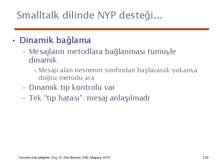 Smalltalk dilinde NYP desteği. . . • Dinamik bağlama – Mesajların metodlara bağlanması tümüyle