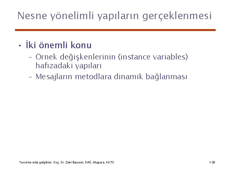 Nesne yönelimli yapıların gerçeklenmesi • İki önemli konu – Örnek değişkenlerinin (instance variables) hafızadaki