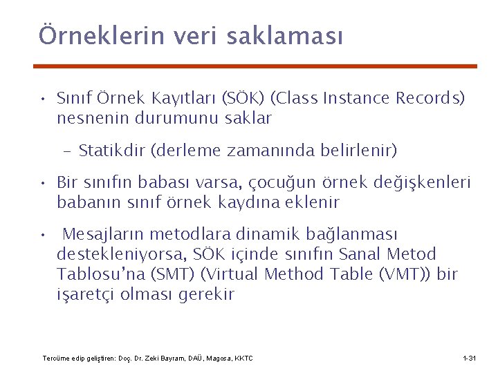 Örneklerin veri saklaması • Sınıf Örnek Kayıtları (SÖK) (Class Instance Records) nesnenin durumunu saklar