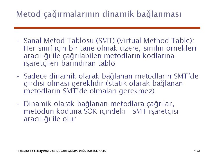 Metod çağırmalarının dinamik bağlanması • Sanal Metod Tablosu (SMT) (Virtual Method Table): Her sınıf
