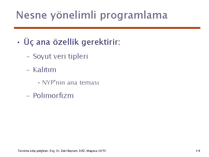 Nesne yönelimli programlama • Üç ana özellik gerektirir: – Soyut veri tipleri – Kalıtım