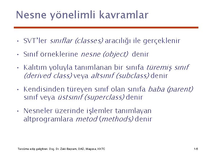 Nesne yönelimli kavramlar • SVT’ler sınıflar (classes) aracılığı ile gerçeklenir • Sınıf örneklerine nesne