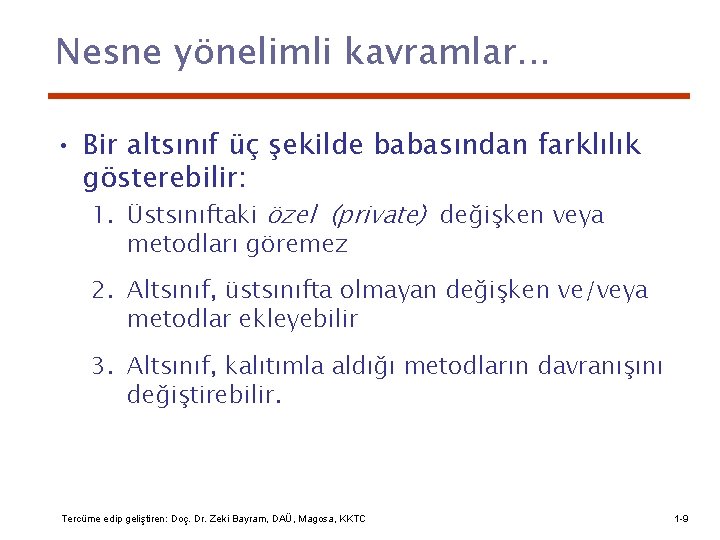 Nesne yönelimli kavramlar. . . • Bir altsınıf üç şekilde babasından farklılık gösterebilir: 1.