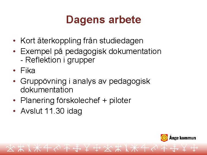 Dagens arbete • Kort återkoppling från studiedagen • Exempel på pedagogisk dokumentation - Reflektion