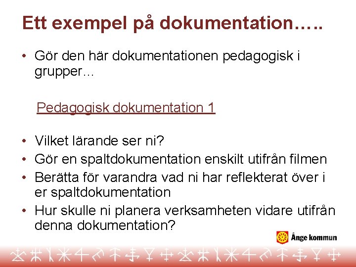 Ett exempel på dokumentation…. . • Gör den här dokumentationen pedagogisk i grupper… Pedagogisk