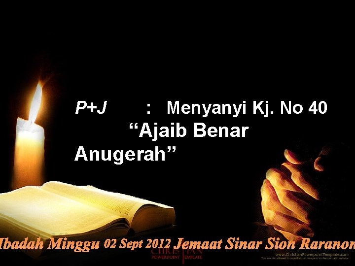 P+J : Menyanyi Kj. No 40 “Ajaib Benar Anugerah” Ibadah Minggu 02 Sept 2012