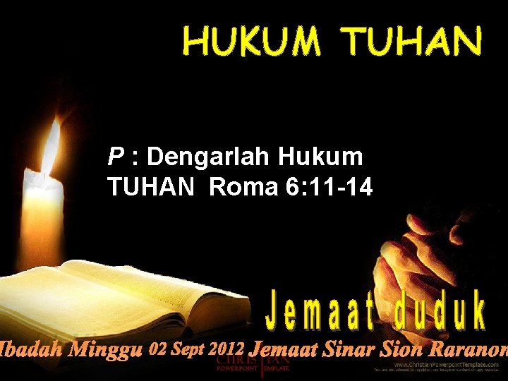 HUKUM TUHAN P : Dengarlah Hukum TUHAN Roma 6: 11 -14 Ibadah Minggu 02