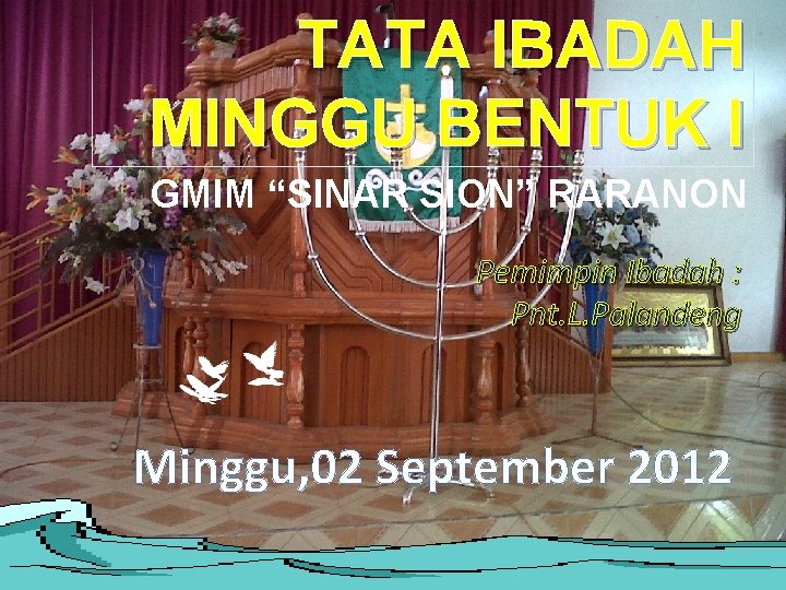 TATA IBADAH MINGGU BENTUK I GMIM “SINAR SION” RARANON Pemimpin Ibadah : Pnt. L.