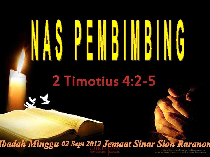 2 Timotius 4: 2 -5 Ibadah Minggu 02 Sept 2012 Jemaat Sinar Sion Raranon