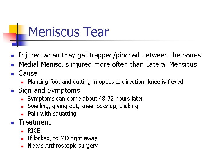 Meniscus Tear n n n Injured when they get trapped/pinched between the bones Medial