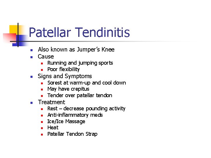 Patellar Tendinitis n n Also known as Jumper’s Knee Cause n n n Signs