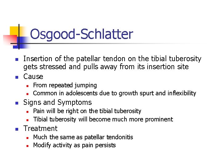 Osgood-Schlatter n n Insertion of the patellar tendon on the tibial tuberosity gets stressed