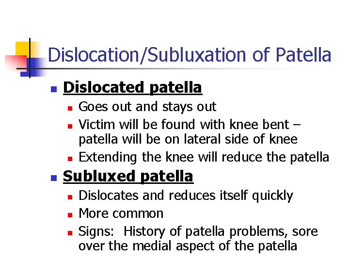 Dislocation/Subluxation of Patella n Dislocated patella n n Goes out and stays out Victim