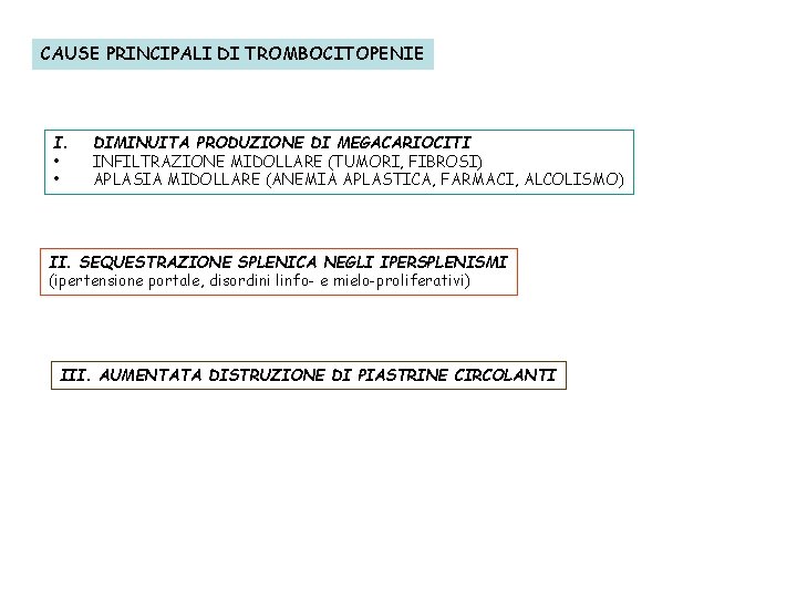 CAUSE PRINCIPALI DI TROMBOCITOPENIE I. • • DIMINUITA PRODUZIONE DI MEGACARIOCITI INFILTRAZIONE MIDOLLARE (TUMORI,