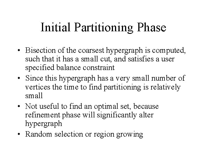 Initial Partitioning Phase • Bisection of the coarsest hypergraph is computed, such that it