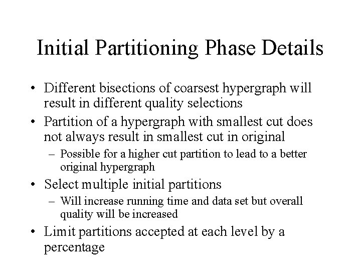 Initial Partitioning Phase Details • Different bisections of coarsest hypergraph will result in different