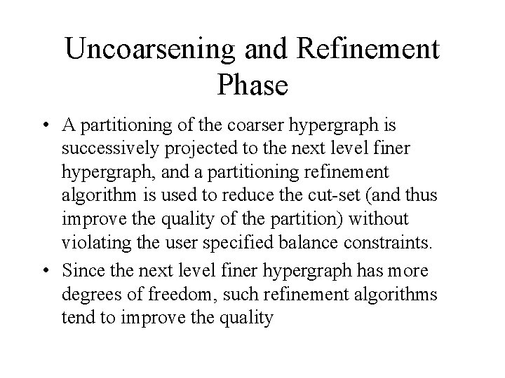 Uncoarsening and Refinement Phase • A partitioning of the coarser hypergraph is successively projected