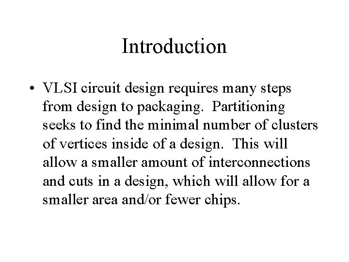 Introduction • VLSI circuit design requires many steps from design to packaging. Partitioning seeks